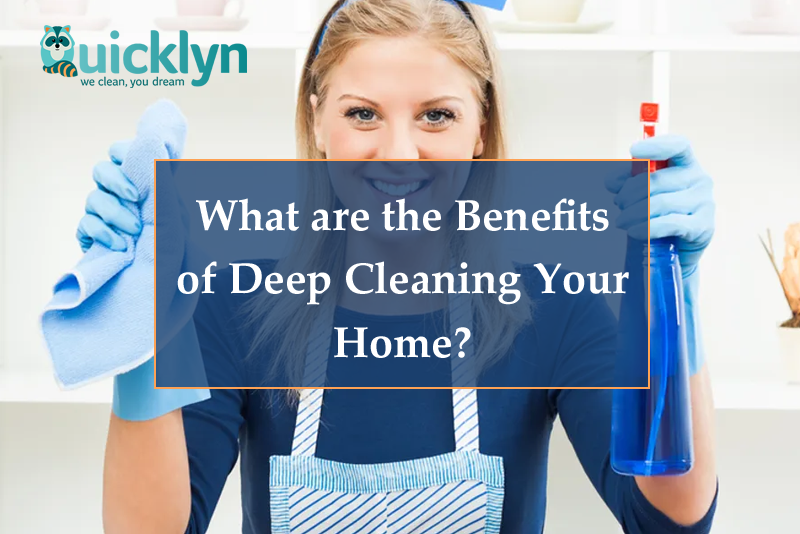 12 Amazing Benefits of Deep Cleaning Your Home